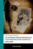 La soprano María Barrientos y sus epístolas de juventud (1905-1906)