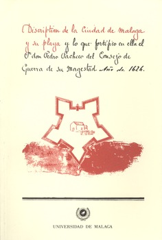 Descripción de la Ciudad de Málaga y su playa y lo que fortificó en ella el Sr. don Pedro Pacheco del Consejo de Guerra de su Majestad Año de 1626