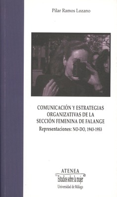 Comunicacion y estrategias organizativas de la Seccion Femenina de Falange. Representaciones NO-DO, 1943-1953