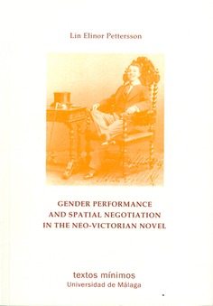 Gender Performance and Spatial Negotiation in the Neo-Victorian Novel