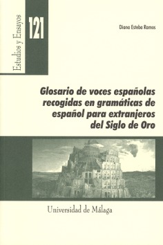 Glosario de voces españolas recogidas en gramaticas de español para extranjeros del Siglo de Oro