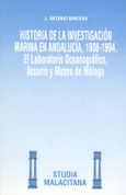 Historia de la Investigación marina en Andalucía, 1908-1994. El laboratorio Oceanográfico, Acuario y