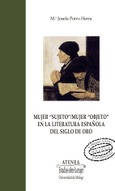 Mujer "sujeto" / Mujer "objeto" en la literatura española del Siglo de Oro