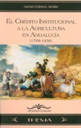 El crédito institucional a la agricultura en Andalucía (1768-1936)